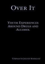 Over it: Youth Experiences Around Drugs and Alcohol