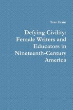 Defying Civility: Female Writers and Educators in Nineteenth-Century America