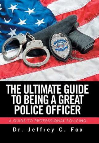 Ultimate Guide to Being a Great Police Officer