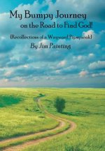 My Bumpy Journey on the Road to Find God!