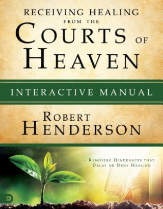 Receiving Healing From The Courts Of Heaven Manual