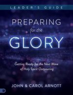 Preparing for the Glory Leader's Guide: Getting Ready for the Next Wave of Holy Spirit Outpouring