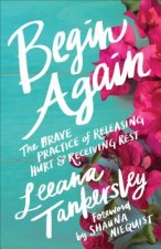 Begin Again - The Brave Practice of Releasing Hurt and Receiving Rest