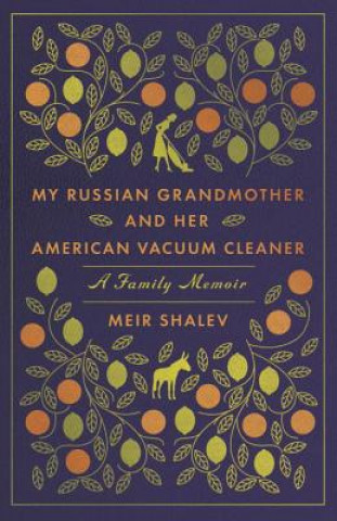 My Russian Grandmother and her American Vacuum Cleaner: A Family Memoir (Meir Shalev,Evan Fallenberg)(Puha kötésű)