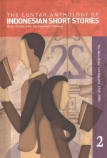 The Lontar Anthology of Indonesian Short Stories Volume 2: Short Fiction from the Twentieth Century, Vol. 2 the New Order and Beyond, 1965-2000