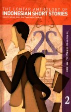 The Lontar Anthology of Indonesian Short Stories Volume 2: Short Fiction from the Twentieth Century, Vol. 2 the New Order and Beyond, 1965-2000