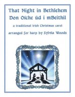 That Night in Bethlehem: A Traditional Irish Christmas Carol Arranged for Solo Harp