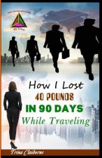 HOW I LOST 40 POUNDS IN 90 DAY
