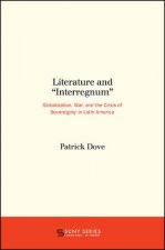 Literature and Interregnum: Globalization, War, and the Crisis of Sovereignty in Latin America