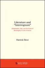 Literature and Interregnum: Globalization, War, and the Crisis of Sovereignty in Latin America