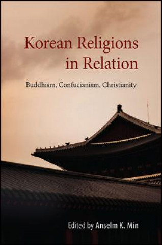 Korean Religions in Relation: Buddhism, Confucianism, Christianity