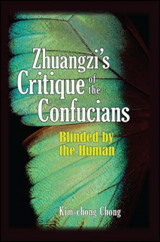 Zhuangzi's Critique of the Confucians: Blinded by the Human