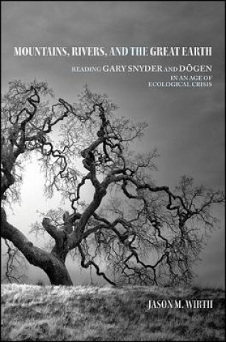 Mountains, Rivers, and the Great Earth: Reading Gary Snyder and Dōgen in an Age of Ecological Crisis
