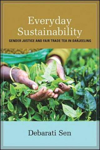 Everyday Sustainability: Gender Justice and Fair Trade Tea in Darjeeling