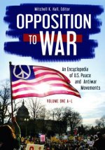 Opposition to War [2 Volumes]: An Encyclopedia of U.S. Peace and Antiwar Movements