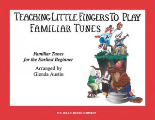 Teaching Little Fingers to Play Familiar Tunes - Book Only: Teaching Little Fingers to Play/Early Elementary Level