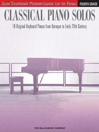 Classical Piano Solos - Fourth Grade: John Thompson's Modern Course Compiled and Edited by Philip Low, Sonya Schumann & Charmaine Siagian