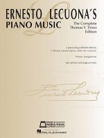 Ernesto Lecuona's Piano Music: The Complete Thomas Y. Tirino Edition