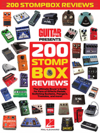 200 Stompbox Reviews: The Ultimate Buyer's Guide for Fans of Effects Pedals, Switching Systems, Flangers, Tremolos, and More!
