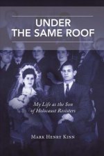 Under the Same Roof: My Life as the Son of Holocaust Resistersvolume 1
