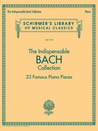 Indispensable Bach Collection - 23 Famous Piano Pieces (Johann Sebastian Bach)(Puha kötésű)