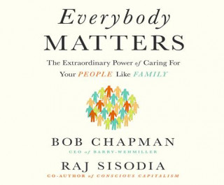 Everybody Matters: The Extraordinary Power of Caring for Your People Like Family