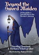 Beyond the Sword Maiden: A Storyteller's Introduction to the Heroine's Journey