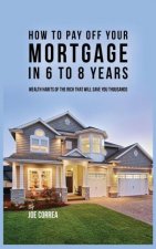 How to Pay Off Your Mortgage in 6 to 8 Years