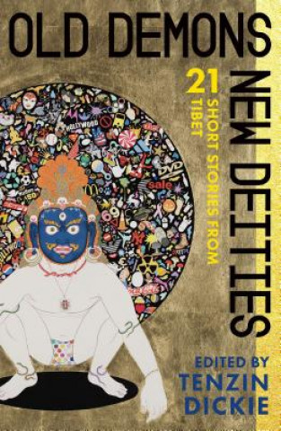 Old Demons, New Deities: Twenty-One Short Stories from Tibet