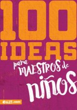 100 Ideas Para Maestros de Ni?os