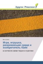 Igra, igrushka, razvivajushhaya sreda i izobretatel' Kaje