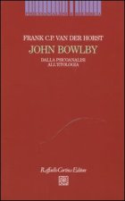 John Bowlby. Dalla psicoanalisi all'etologia