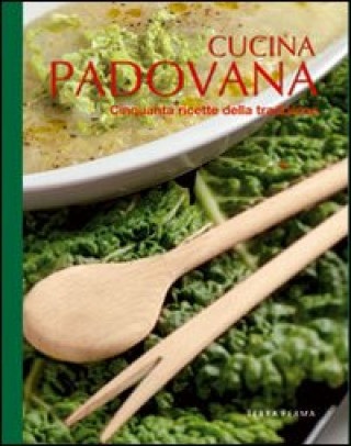 Cucina padovana. Cinquanta ricette della tradizione