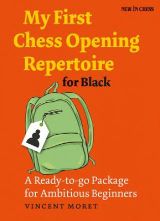 My First Chess Opening Repertoire for Black: A Ready-To-Go Package for Ambitious Beginners