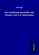 Die christlichen Inschriften der Schweiz vom 4.-9. Jahrhundert