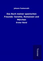 Das Buch meiner spanischen Freunde: Sonette, Romanzen und Märchen