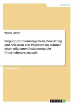 Projektportfoliomanagement. Bewertung und Selektion von Projekten im Rahmen einer effizienten Realisierung der Unternehmensstrategie