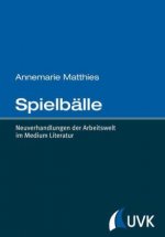 Spielbälle. Neuverhandlungen der Arbeitswelt im Medium Literatur