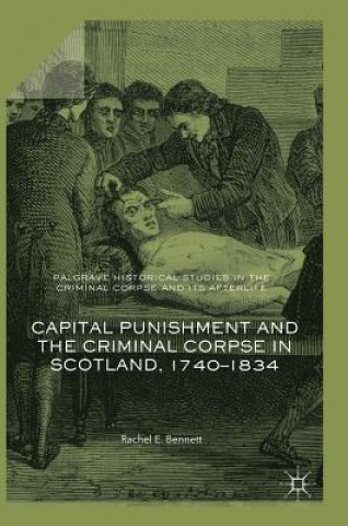 Capital Punishment and the Criminal Corpse in Scotland, 1740-1834
