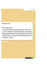 Wie klassische Unternehmenskommunikation durch die von der digitalen Transformation geprägte Medienlandschaft herausgefordert wird und zeitgemäßes Cor
