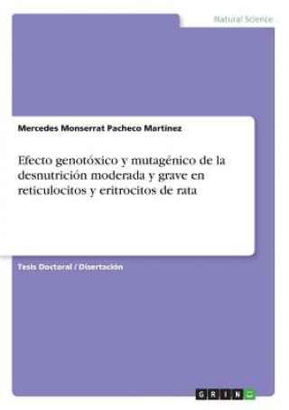 Efecto genotoxico y mutagenico de la desnutricion moderada y grave en reticulocitos y eritrocitos de rata