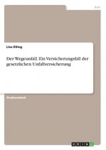 Der Wegeunfall. Ein Versicherungsfall der gesetzlichen Unfallversicherung