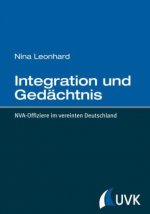 Integration und Gedächtnis. NVA-Offiziere im vereinigten Deutschland