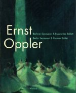 Der Maler Ernst Oppler. Berliner Secession & Russisches Ballett