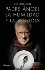 Padre Ángel: La humildad y la rebeldía