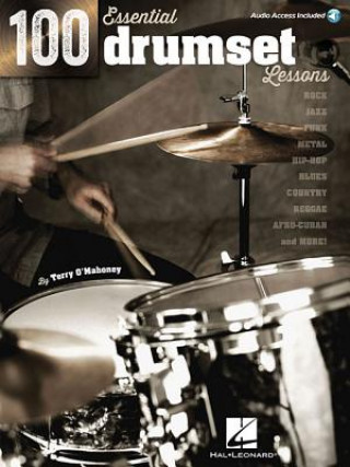 100 Essential Drumset Lessons: Rock * Jazz * Funk * Metal * Hip-Hop * Blues * Country * Reggae * Afro-Cuban * More!