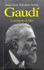 Gaudí. L'architetto di Dio