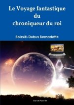 Voyage Fantastique Du Chroniqueur Du Roi