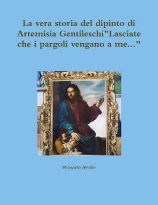 Vera Storia Del Dipinto Di Artemisia Gentileschi