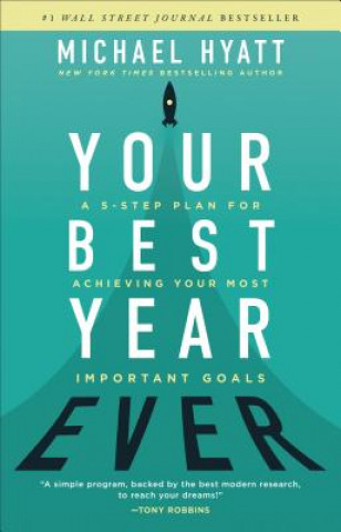 Your Best Year Ever - A 5-Step Plan for Achieving Your Most Important Goals